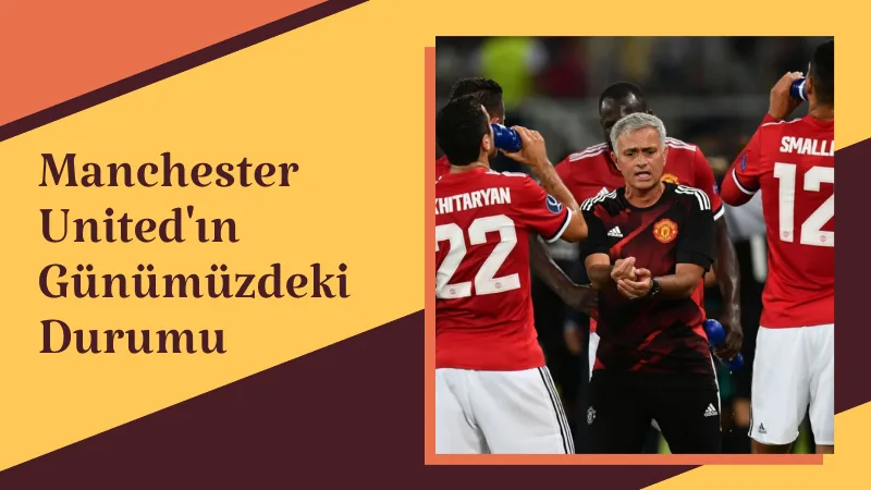 Manchester United'ın Günümüzdeki Durumu