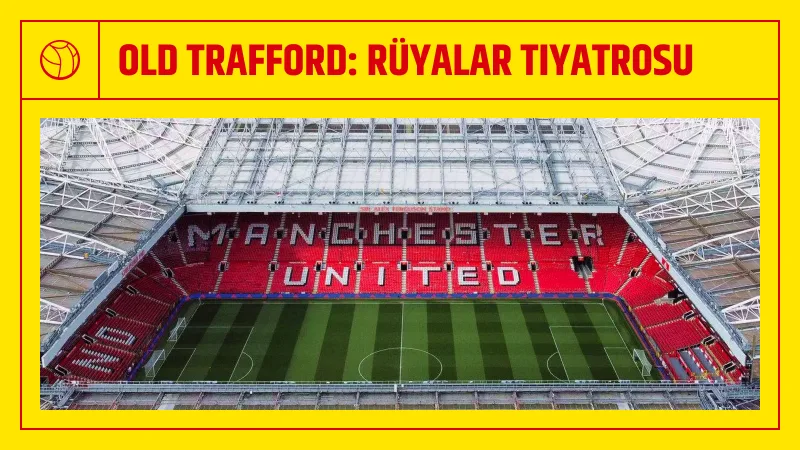 Old Trafford: Rüyalar Tiyatrosu