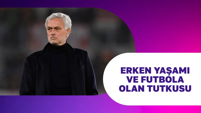 José Mourinho’nun Erken Yaşamı ve Futbola Olan Tutkusu 