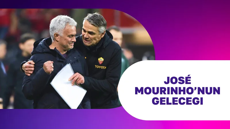 Güncel Gelişmeler: José Mourinho’nun Geleceği