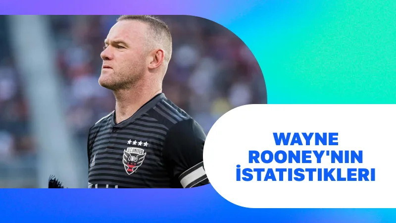 Wayne Rooney'nin İstatistikleri